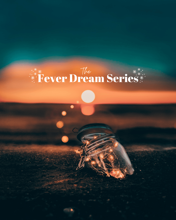The Fever Dream Series: More than Coincidences, Something like a&nbsp;Dream